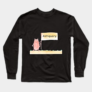 Antiquary. Cat is holding a banner with the inscription. Humor, humorous, joke. Text message. Watercolor, humorous funny design. Long Sleeve T-Shirt